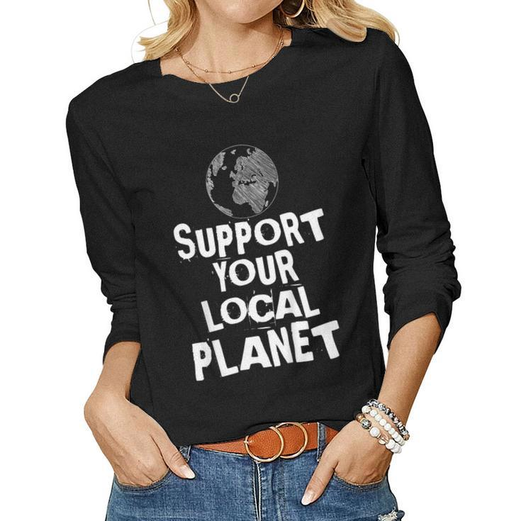 Happy Earth Day Support Your Local Planet Kids Mens Womens Women Long Sleeve T-shirt
