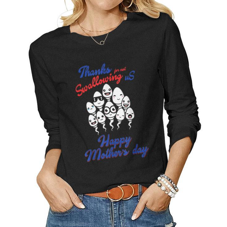 Happy Mothers Day Fathers Day Thanks For Not Swallowing Us  Women Graphic Long Sleeve T-shirt