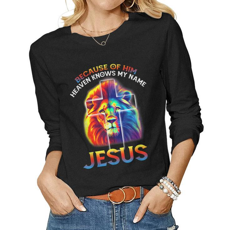 Because Of Him Heaven Knows My Name Jesus Lion Cross Faith Women Long Sleeve T-shirt