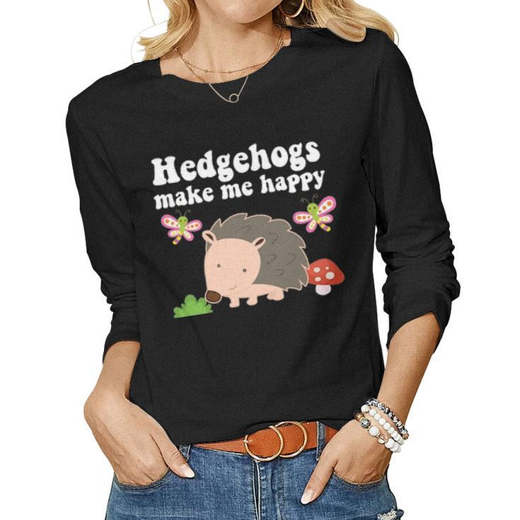 Hedgehogs Make Me Happy Animal Lover Gift Toddler Girls Mom Women Graphic Long Sleeve T-shirt
