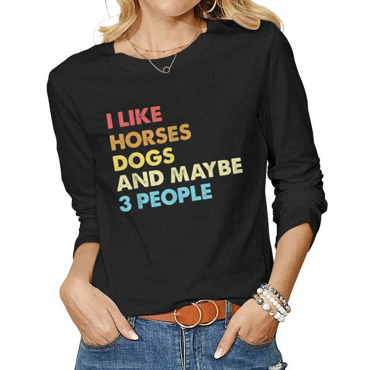 I Like Horses Dogs And Maybe 3 People Vintage Riding Lover Women Long Sleeve T-shirt