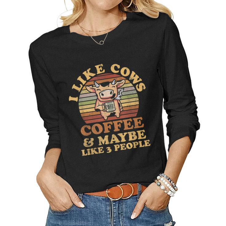 I Like Cows Coffee And Maybe Like 3 People Funny Farmer Gift Women Graphic Long Sleeve T-shirt