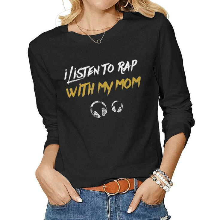 I Listen To Rap With My Mom Kids Hip Hop Rapper Women Graphic Long Sleeve T-shirt