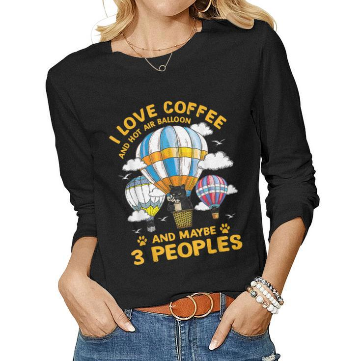 I Love Coffee And Hot Air Balloon And Maybe 3 People Cat Women Graphic Long Sleeve T-shirt