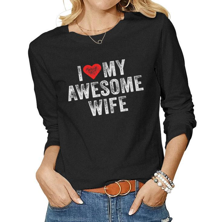 I Love My Awesome Wife Heart Humor Sarcastic Funny Vintage   Women Graphic Long Sleeve T-shirt