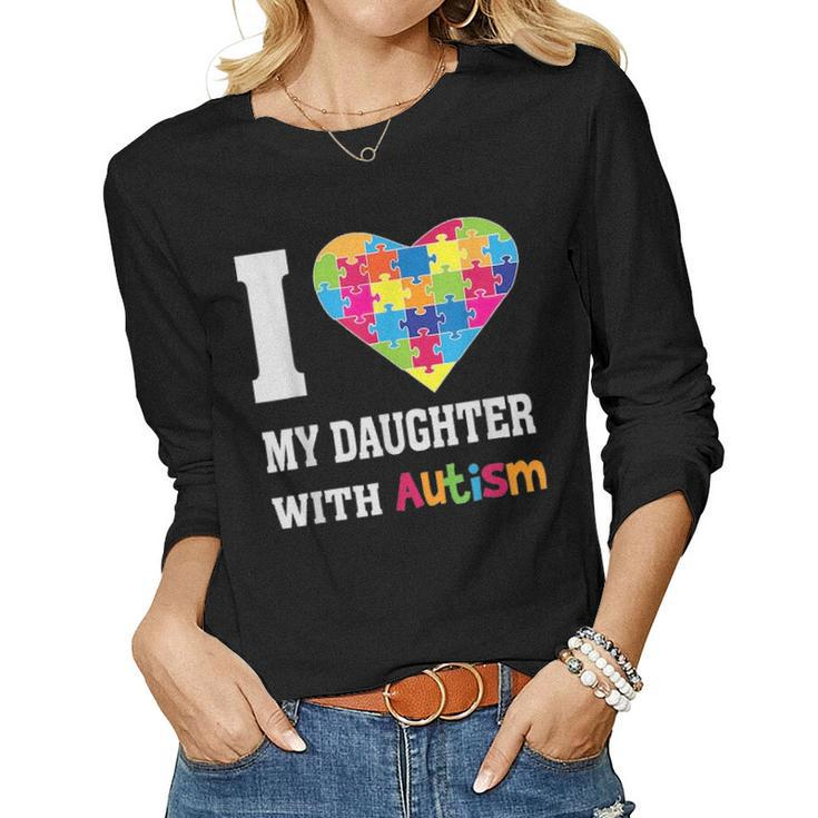 I Love My Daughter With Autism Proud Mom Dad Parent Women Graphic Long Sleeve T-shirt