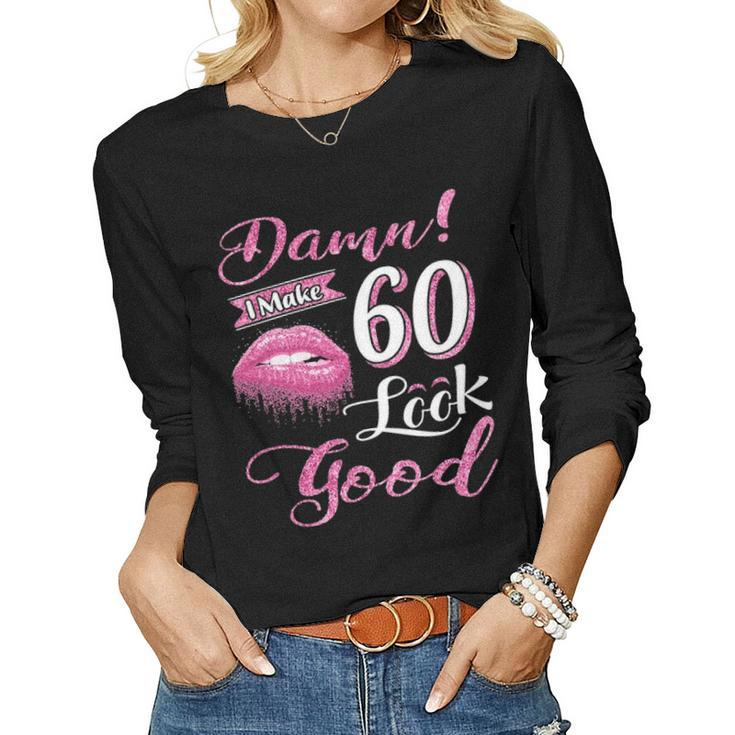 I Make 60 Look Good 60Th Birthday Gifts For Woman  Women Graphic Long Sleeve T-shirt