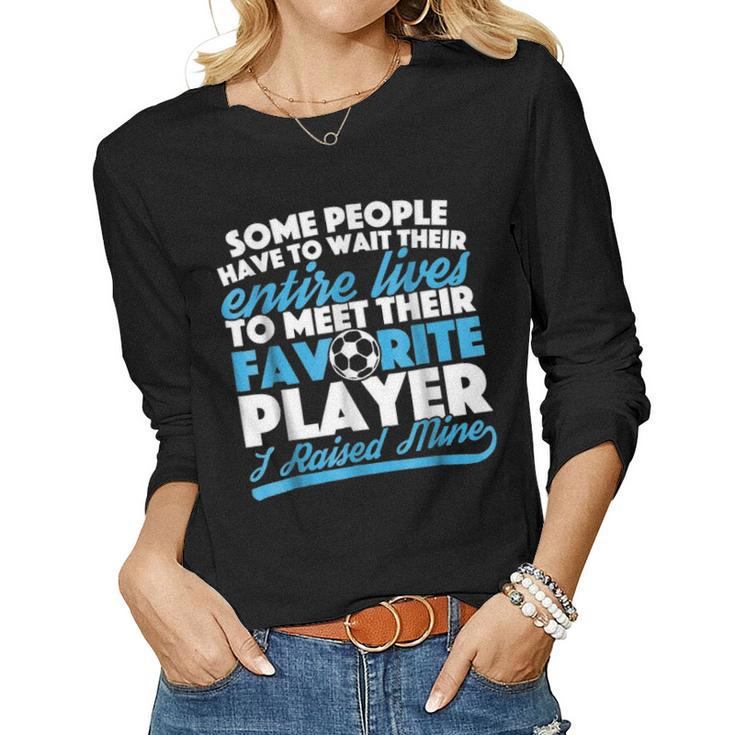 I Raised My Favorite Soccer Player For Mom And Dad Women Graphic Long Sleeve T-shirt