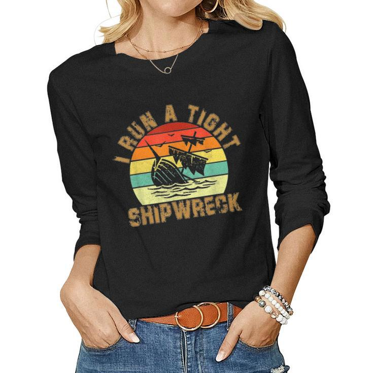 I Run A Tight Shipwreck Funny Vintage Mom Dad Quote Gift 5791 Women Graphic Long Sleeve T-shirt
