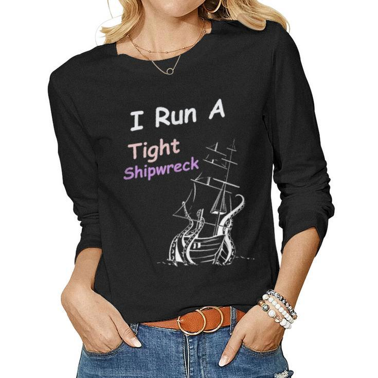 I Run A Tight Shipwreck Household Funny Mom Mothers Day Gift Women Graphic Long Sleeve T-shirt