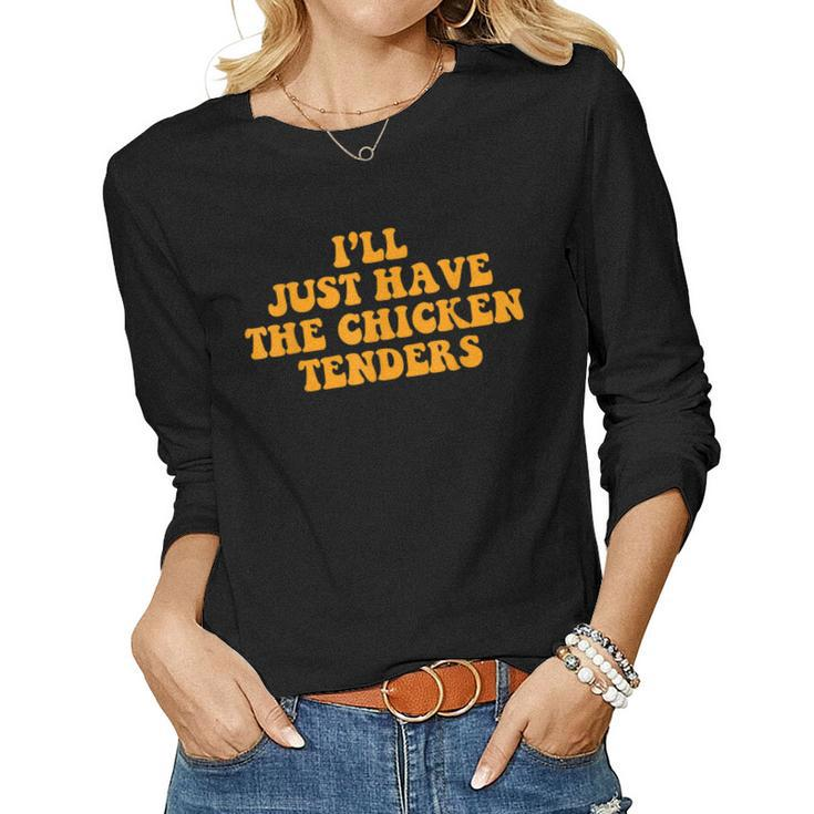 Ill Just Have The Chicken Tenders Groovy Quote Apparel Cool Women Long Sleeve T-shirt