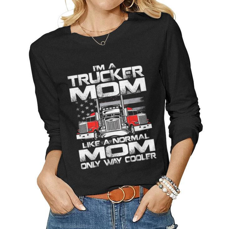 Im A Trucker Mom Like A Normal Mom Only Way Cooler Women Graphic Long Sleeve T-shirt
