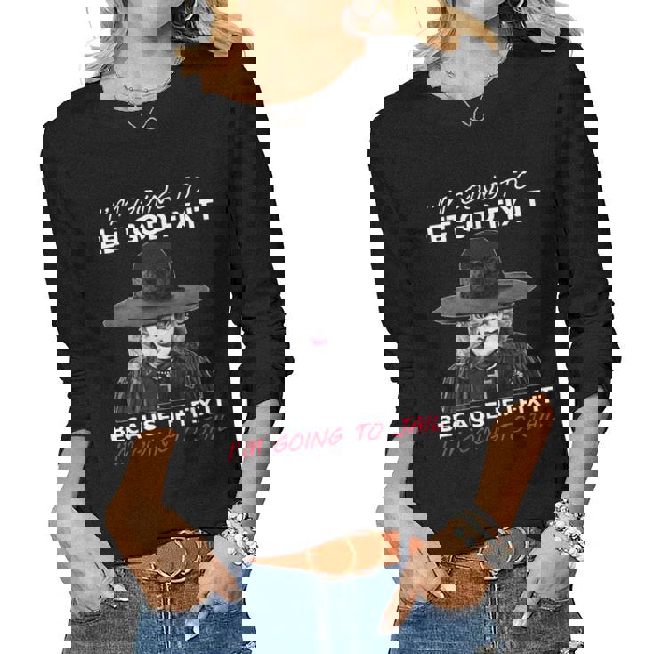 I’M Going To Let God Fix It Because If I Fix It Women Long Sleeve T-shirt