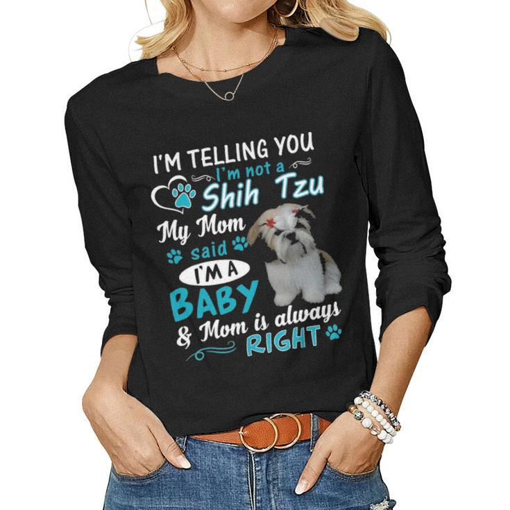 Im Telling You Im Not A Shih Tzu My Mom Said Im A Baby Women Graphic Long Sleeve T-shirt