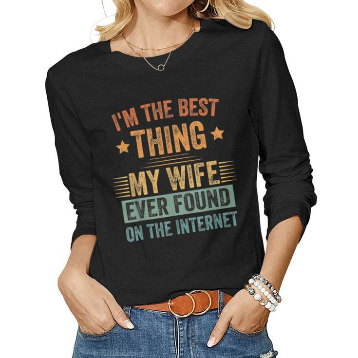 Im The Best Thing My Wife Ever Found On The Internet Retro  Women Graphic Long Sleeve T-shirt