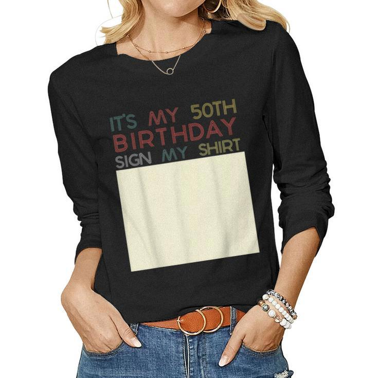 Its My Birthday Sign My 50Th Birthday Fifty Women Long Sleeve T-shirt