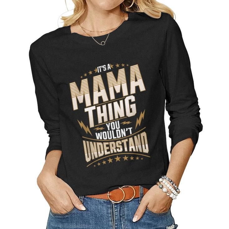 Its Mama Thing You Wouldnt Understand Name Funny Gift  Women Graphic Long Sleeve T-shirt
