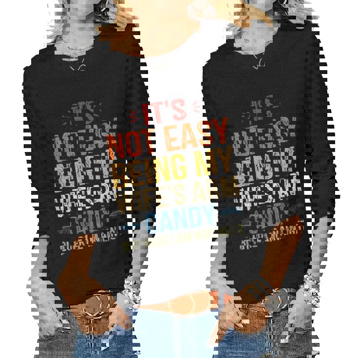 Its Not Easy Being My Wifes Arm Candy But Here I Am Women Long Sleeve T-shirt
