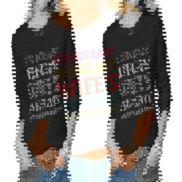 Its Not Easy Being My Wifes Arm Candy Here I Am Nailing It Women Long Sleeve T-shirt