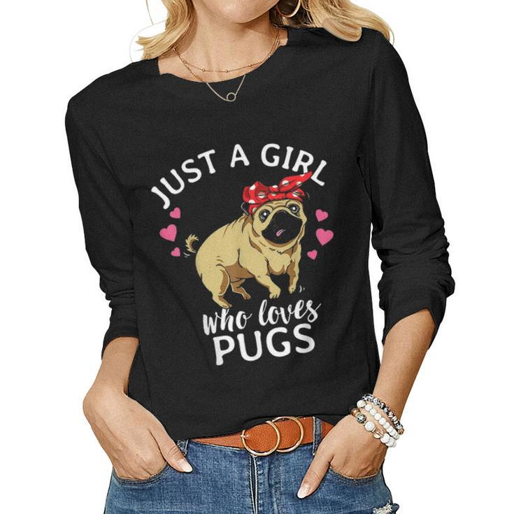Just A Girl Who Loves Pugs Dog Pug Mom Mama Gift Women Girls Women Graphic Long Sleeve T-shirt