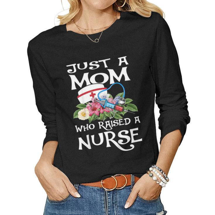 Just A Mom Who Raised A Nurse Shirts Women Long Sleeve T-shirt