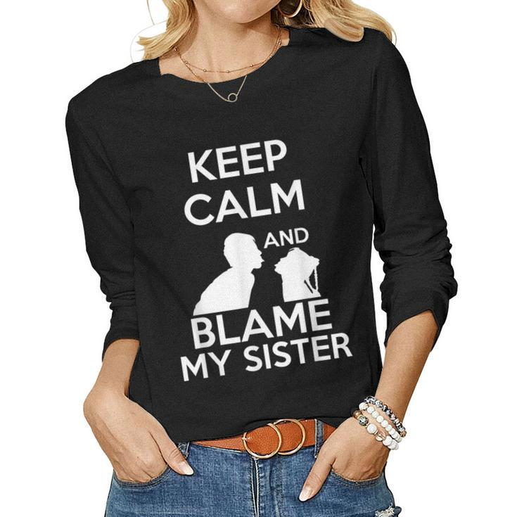 Keep Calm And Blame My Sister Quote & Meme Women Long Sleeve T-shirt