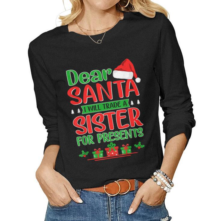 Kids Dear Santa Will Trade Sister For Presents Xmas Women Long Sleeve T-shirt