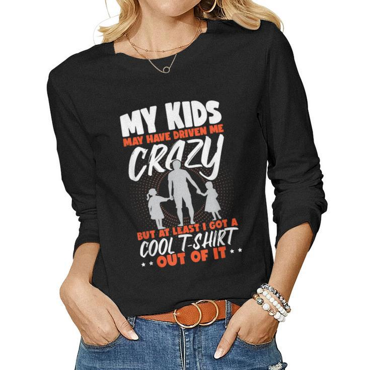 My Kids Have Driven Me Crazy Daughter Girls Fathers Day Women Long Sleeve T-shirt
