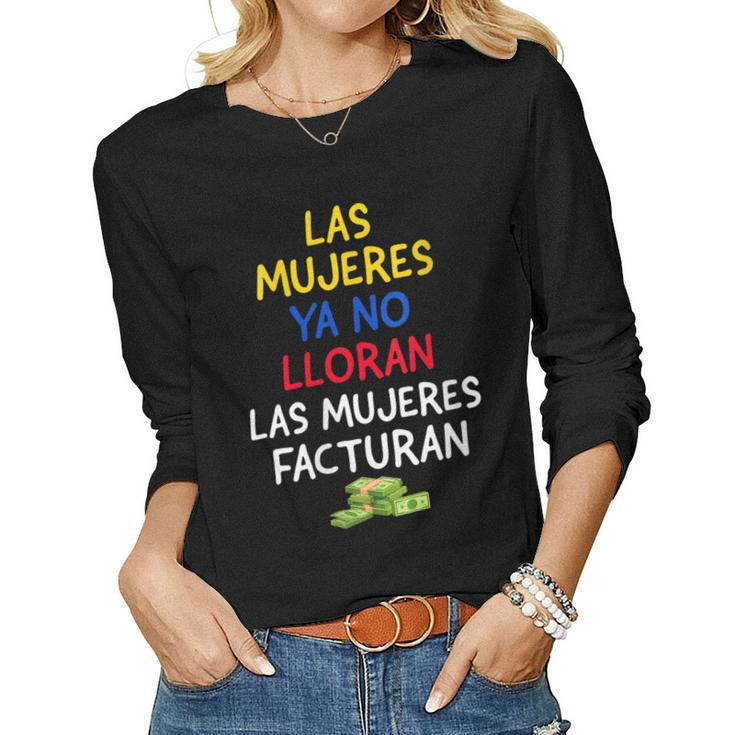 Womens Las Mujeres Ya No Lloran Las Mujeres Facturan Women Long Sleeve T-shirt