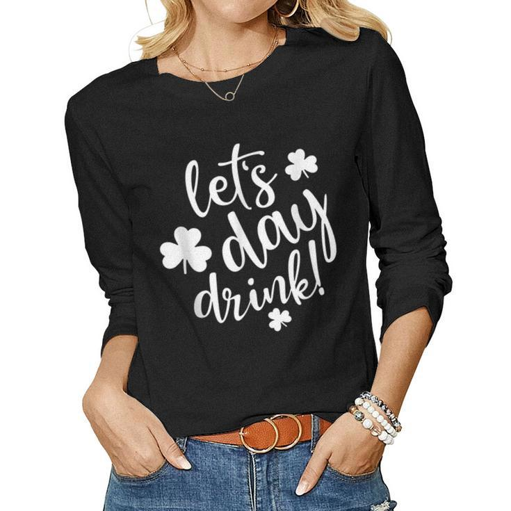 Lets Day Drink St Pattys Day Shamrock Green Top Women  Women Graphic Long Sleeve T-shirt