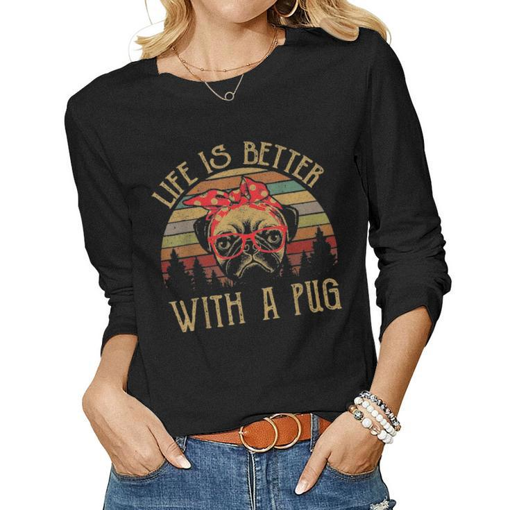 Life Is Better With A Pug Funny Mom Dad Lover Gifts Vintage Women Graphic Long Sleeve T-shirt