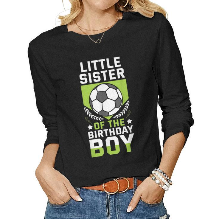 Little Sister Of The Birthday Boy Soccer Player Team Party Women Long Sleeve T-shirt