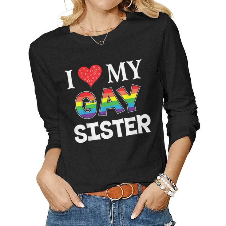I Love My Gay Sister Lgbt Lesbian Rainbow Pride Love Women Long Sleeve T-shirt