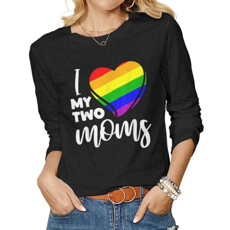 I Love My Two Moms Gay Pride Lgbt FlagLesbian Women Long Sleeve T-shirt