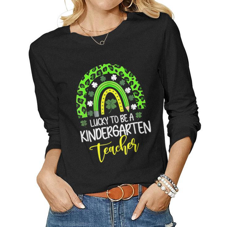 Lucky To Be A Kindergarten Teacher Rainbow St Patricks Day  Women Graphic Long Sleeve T-shirt