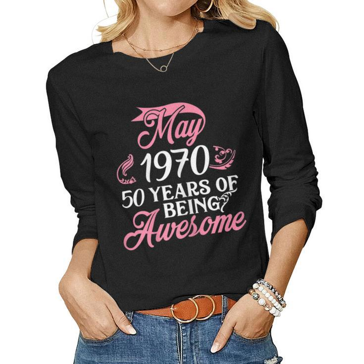 Made In May 1970 Birthday 50 Years Of Being Awesome Women Long Sleeve T-shirt