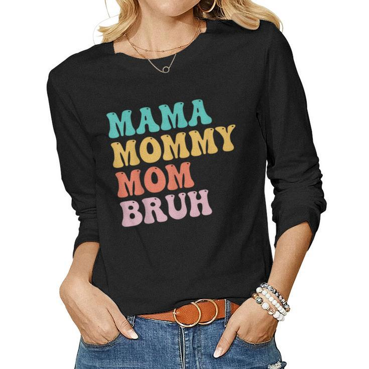 Mama Mommy Mom Bruh For Mom Motherhood Women Long Sleeve T-shirt