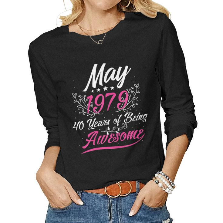 Womens May 1979 40 Years Of Being Awesome 40Th Birthday Women Long Sleeve T-shirt