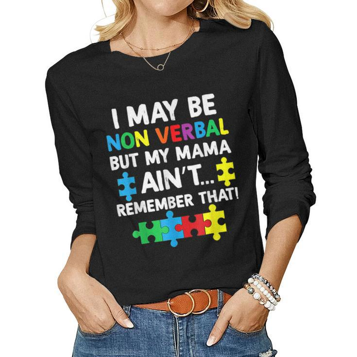 I May Be Non Verbal But My Mama Aint Remember That Autism Women Long Sleeve T-shirt