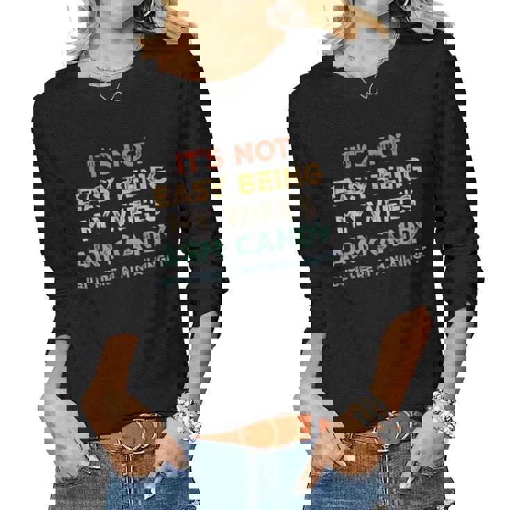 Mens Its Not Easy Being My Wifes Arm Candy But Here I Am Women Long Sleeve T-shirt