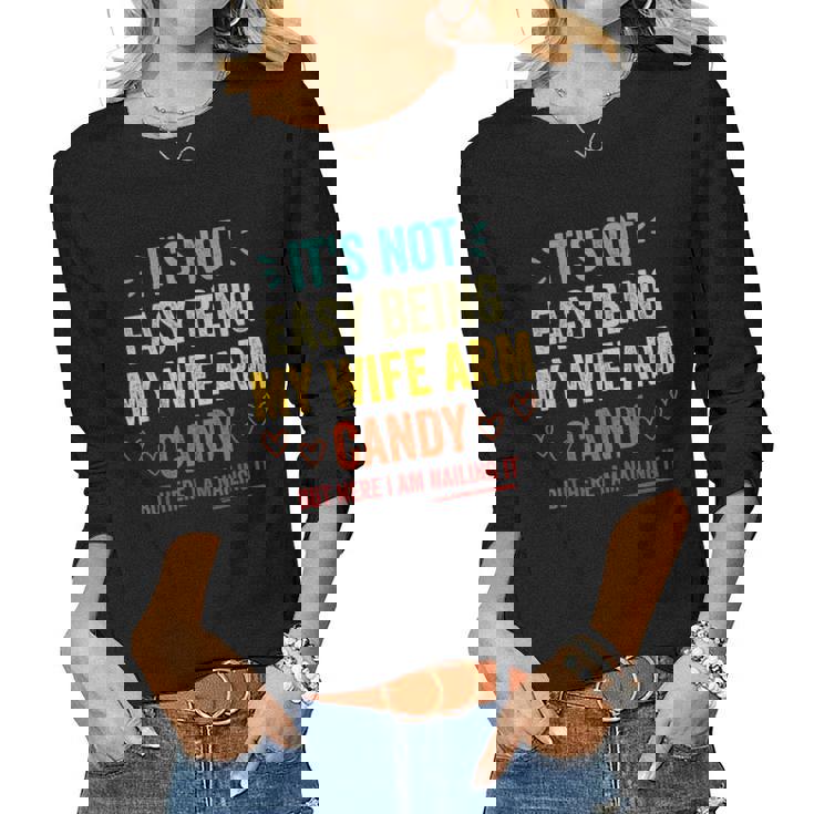Mens Its Not Easy Being My Wifes Arm Candy But Here I Am Women Long Sleeve T-shirt