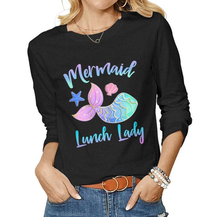 Mermaid Lunch Lady Squad For Cafeteria Workers Women Long Sleeve T-shirt