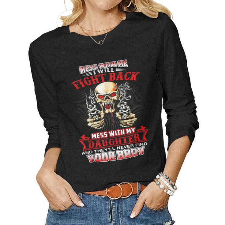 Mess With Me I Will Fight Back Mess With My Daughter Women Long Sleeve T-shirt