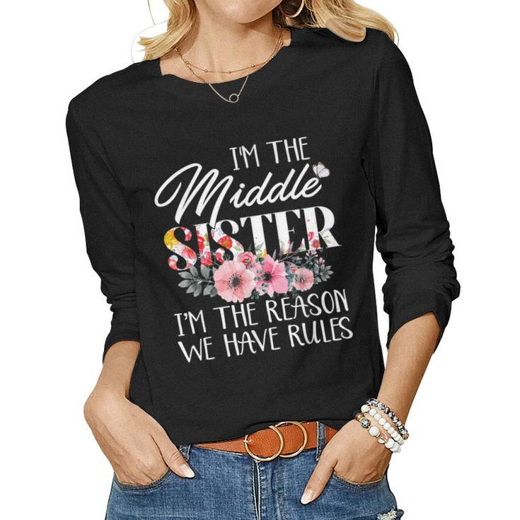 Im The Middle Sister Im The Reason We Have Rules Flower Women Long Sleeve T-shirt