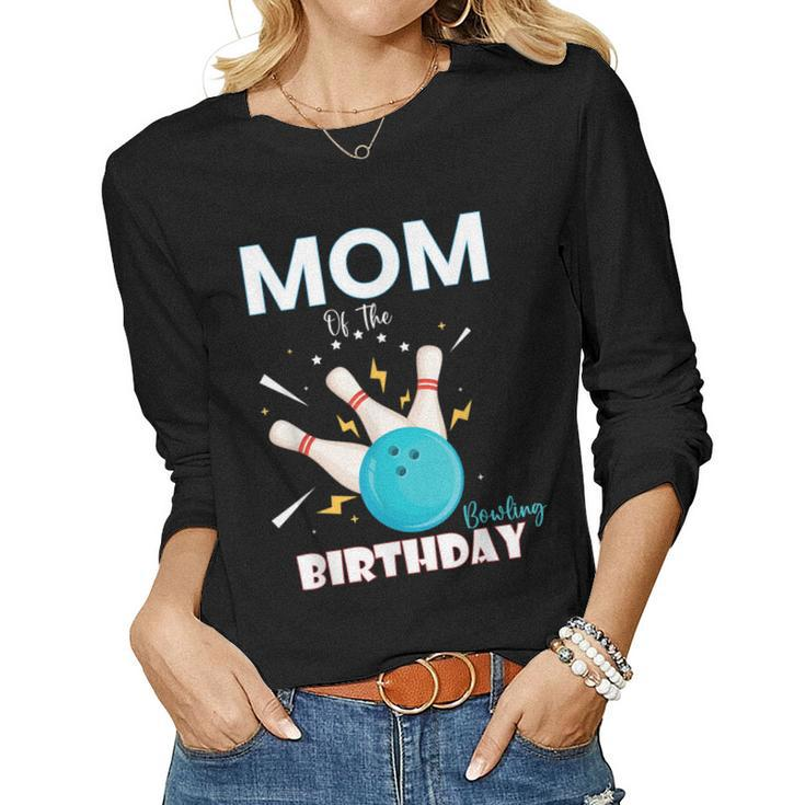 Mom Of The Birthday Bowler Boy Girl Bowling Party Family Women Long Sleeve T-shirt