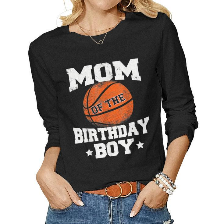 Mom Of The Birthday Boy Basketball Mother Mama Women Long Sleeve T-shirt