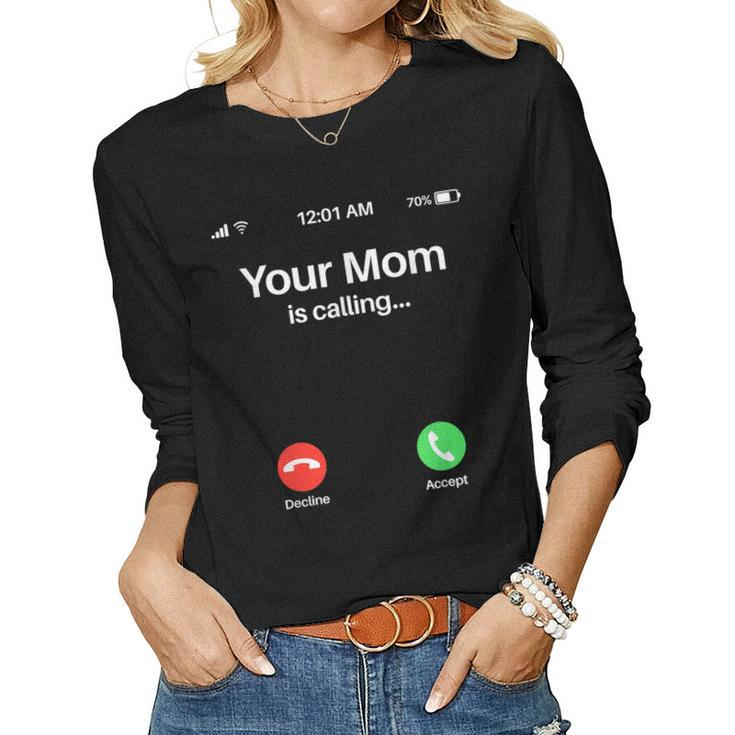 Your Mom Is Calling Your Mom Is Calling Women Long Sleeve T-shirt
