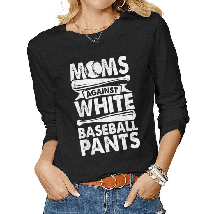 Moms Against White Baseball Pants Baseball Mom Women Long Sleeve T-shirt