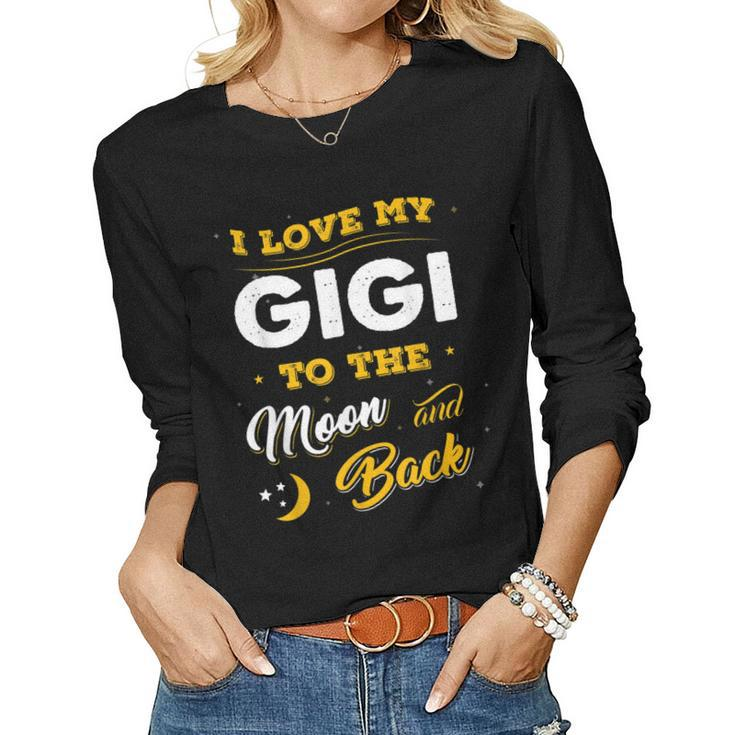 Mothers Day  I Love My Gigi To The Moon And Back  Women Graphic Long Sleeve T-shirt