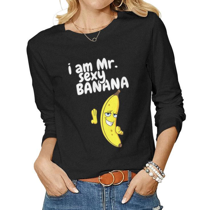 I Am Mr Sexy Banana For Men Fruit Lovers Women Long Sleeve T-shirt